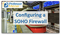 Configuring a SOHO Firewall video title slide