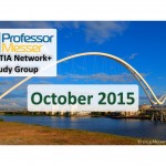 Professor Messer’s Network+ Study Group – October 2015 Professor Messer’s Network+ Study Group – October 2015