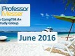 Professor Messer’s CompTIA A+ Study Group – June 2016 Professor Messer’s CompTIA A+ Study Group – June 2016