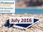 Professor Messer’s Security+ Study Group – July 2016 Professor Messer’s Security+ Study Group – July 2016