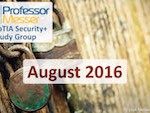 Professor Messer’s Security+ Study Group – August 2016 Professor Messer’s Security+ Study Group – August 2016