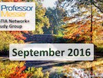 Professor Messer’s Network+ Study Group – September 2016 Professor Messer’s Network+ Study Group – September 2016