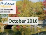 Professor Messer’s Network+ Study Group – October 2016 Professor Messer’s Network+ Study Group – October 2016
