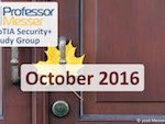 Professor Messer’s Security+ Study Group – October 2016 Professor Messer’s Security+ Study Group – October 2016