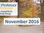 Professor Messer’s CompTIA A+ Study Group – November 2016 Professor Messer’s CompTIA A+ Study Group – November 2016