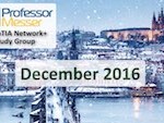Professor Messer’s Network+ Study Group – December 2016 Professor Messer’s Network+ Study Group – December 2016