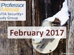 Professor Messer’s Security+ Study Group – February 2017 Professor Messer’s Security+ Study Group – February 2017