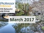 Professor Messer’s Network+ Study Group – March 2017 Professor Messer’s Network+ Study Group – March 2017