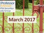 Professor Messer’s Security+ Study Group – March 2017 Professor Messer’s Security+ Study Group – March 2017