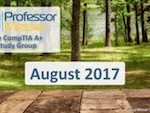 Professor Messer’s CompTIA A+ Study Group – August 2017 Professor Messer’s CompTIA A+ Study Group – August 2017