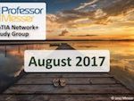 Professor Messer’s Network+ Study Group – August 2017 Professor Messer’s Network+ Study Group – August 2017