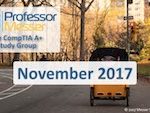 Professor Messer’s CompTIA A+ Study Group – November 2017 Professor Messer’s CompTIA A+ Study Group – November 2017