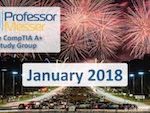 Professor Messer’s CompTIA A+ Study Group – January 2018 Professor Messer’s CompTIA A+ Study Group – January 2018