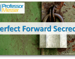 Perfect Forward Secrecy – CompTIA Security+ SY0-501 – 6.1 Perfect Forward Secrecy – CompTIA Security+ SY0-501 – 6.1