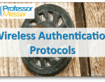 Wireless Authentication Protocols – CompTIA Security+ SY0-501 – 6.3 Wireless Authentication Protocols – CompTIA Security+ SY0-501 – 6.3