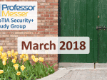 Professor Messer’s Security+ Study Group – March 2018 Professor Messer’s Security+ Study Group – March 2018