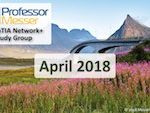 Professor Messer’s Network+ Study Group – April 2018 Professor Messer’s Network+ Study Group – April 2018