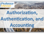 Authorization, Authentication, and Accounting – CompTIA Network+ N10-007 – 4.2 Authorization, Authentication, and Accounting – CompTIA Network+ N10-007 – 4.2