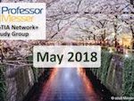 Professor Messer’s Network+ Study Group – May 2018 Professor Messer’s Network+ Study Group – May 2018