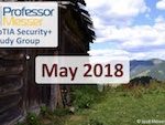 Professor Messer’s Security+ Study Group – May 2018 Professor Messer’s Security+ Study Group – May 2018