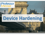 Device Hardening – CompTIA Network+ N10-007 – 4.5 Device Hardening – CompTIA Network+ N10-007 – 4.5