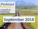 Professor Messer’s CompTIA A+ Study Group – September 2018 Professor Messer’s CompTIA A+ Study Group – September 2018