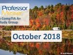Professor Messer’s CompTIA A+ Study Group – October 2018 Professor Messer’s CompTIA A+ Study Group – October 2018