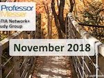 Professor Messer’s Network+ Study Group – November 2018 Professor Messer’s Network+ Study Group – November 2018