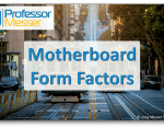 Motherboard Form Factors – CompTIA A+ 220-1001 – 3.5 Motherboard Form Factors – CompTIA A+ 220-1001 – 3.5