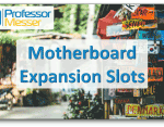 Motherboard Expansion Slots – CompTIA A+ 220-1001 – 3.5 Motherboard Expansion Slots – CompTIA A+ 220-1001 – 3.5