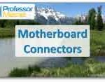 Motherboard Connectors – CompTIA A+ 220-1001 – 3.5 Motherboard Connectors – CompTIA A+ 220-1001 – 3.5