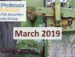 Professor Messer’s Security+ Study Group – March 2019 Professor Messer’s Security+ Study Group – March 2019