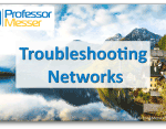 Troubleshooting Networks – CompTIA A+ 220-1001 – 5.7 Troubleshooting Networks – CompTIA A+ 220-1001 – 5.7