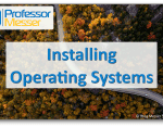 Installing Operating Systems – CompTIA A+ 220-1002 – 1.3 Installing Operating Systems – CompTIA A+ 220-1002 – 1.3