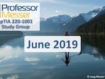 Professor Messer’s CompTIA 220-1001 A+ Study Group – June 2019 Professor Messer’s CompTIA 220-1001 A+ Study Group – June 2019