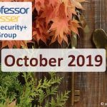 Professor Messer’s Security+ Study Group – October 2019 Professor Messer’s Security+ Study Group – October 2019