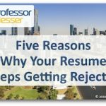 Five Reasons Why Your Resume Keeps Getting Rejected Five Reasons Why Your Resume Keeps Getting Rejected