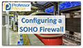 Configuring a SOHO Firewall video title slide