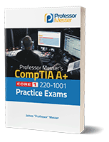 Professor Messer's CompTIA 220-1001 Core 1 A+ Practice Exams book