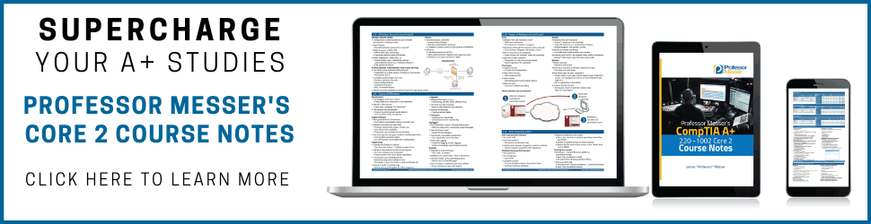 Get Professor Messer's Core 2 A+ Course Notes