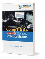 Professor Messer's CompTIA 220-1002 Core 2 A+ Practice Exams book