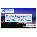 Route Aggregation and Redistribution – CompTIA Network+ N10-006 – 1.9 Route Aggregation and Redistribution – CompTIA Network+ N10-006 – 1.9
