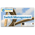 Switch Management – CompTIA Network+ N10-006 – 2.6 Switch Management – CompTIA Network+ N10-006 – 2.6