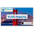 VLAN Hopping – CompTIA Network+ N10-006 – 3.2 VLAN Hopping – CompTIA Network+ N10-006 – 3.2