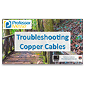 Troubleshooting Copper Cables – CompTIA Network+ N10-006 – 4.4 Troubleshooting Copper Cables – CompTIA Network+ N10-006 – 4.4