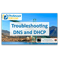Troubleshooting DNS and DHCP – CompTIA Network+ N10-006 – 4.6 Troubleshooting DNS and DHCP – CompTIA Network+ N10-006 – 4.6