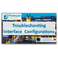Troubleshooting Interface Configurations – CompTIA Network+ N10-006 – 4.6 Troubleshooting Interface Configurations – CompTIA Network+ N10-006 – 4.6