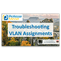 Troubleshooting VLAN Assignments – CompTIA Network+ N10-006 – 4.6 Troubleshooting VLAN Assignments – CompTIA Network+ N10-006 – 4.6