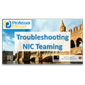 Troubleshooting NIC Teaming – CompTIA Network+ N10-006 – 4.6 Troubleshooting NIC Teaming – CompTIA Network+ N10-006 – 4.6
