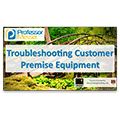 Troubleshooting Customer Premise Equipment – CompTIA Network+ N10-006 – 4.8 Troubleshooting Customer Premise Equipment – CompTIA Network+ N10-006 – 4.8